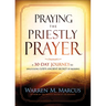 Praying the Priestly Prayer: A 30-Day Journey to Unlocking God's Ancient Secret of Blessing