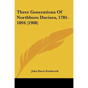 Three Generations Of Northboro Davises, 1781-1894 (1908)