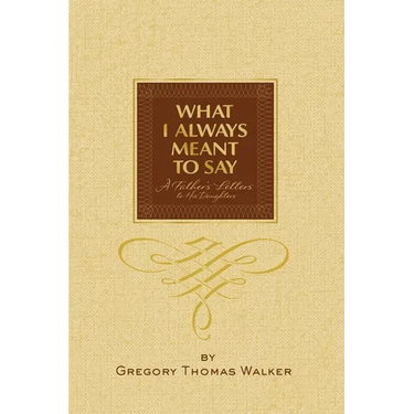 What I Always Meant to Say: A Father's Letters to His Daughters