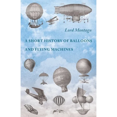 A Short History of Balloons and Flying Machines