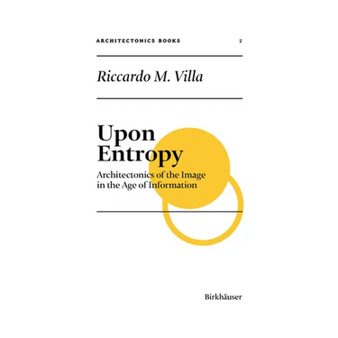 Upon Entropy: Architectonics of the Image in the Age of Information