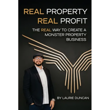 Real Property, Real Profit: The REAL Way to Create a Monster Property Business