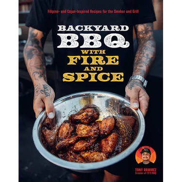 Backyard BBQ with Fire and Spice: Filipino- And Cajun-Inspired Recipes for the Smoker and Grill
