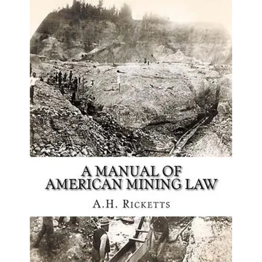A Manual of American Mining Law