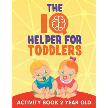 The IQ Helper for Toddlers: Activity Book 2 Year Old