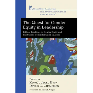 The Quest for Gender Equity in Leadership: Biblical Teachings on Gender Equity and Illustrations of Transformation in Africa