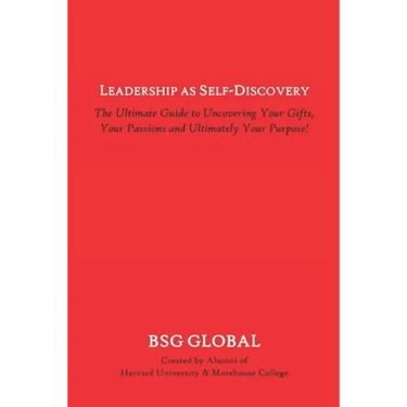 Leadership as Self-Discovery: The Guide to Finding Your Gifts, Your Passions and Ultimately Your Purpose!