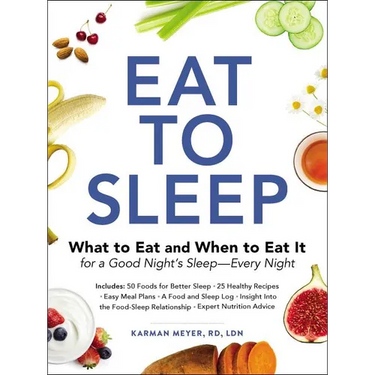 Eat to Sleep: What to Eat and When to Eat It for a Good Night's Sleep--Every Night