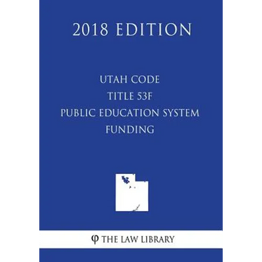 Utah Code - Title 53F - Public Education System - Funding (2018 Edition)