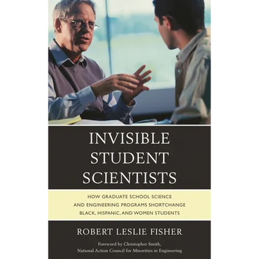 Invisible Student Scientists: How Graduate School Science and Engineering Programs Shortchange Black, Hispanic, and Women Students