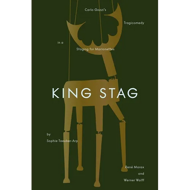King Stag: Carlo Gozzi's Tragicomedy in a Staging for Marionettes by Sophie Taeuber-Arp, René Morax, and Werner Wolff