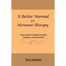 A Better Normal for Hormone Therapy: Your Guide to Rediscovering Intimacy After Cancer