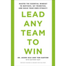 Lead Any Team to Win: Master the Essential Mindset to Motivate, Set Priorities, and Build Your Own Dynasty