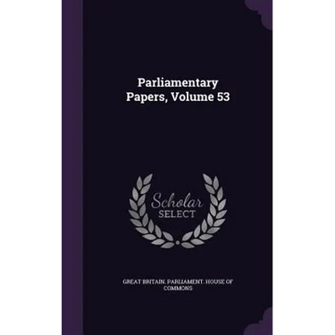 Parliamentary Papers, Volume 53