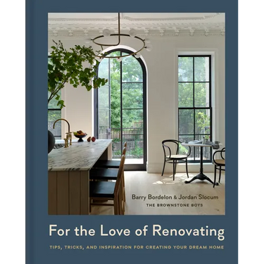For the Love of Renovating: Tips, Tricks & Inspiration for Creating Your Dream Home