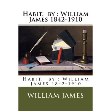 Habit. by: William James 1842-1910