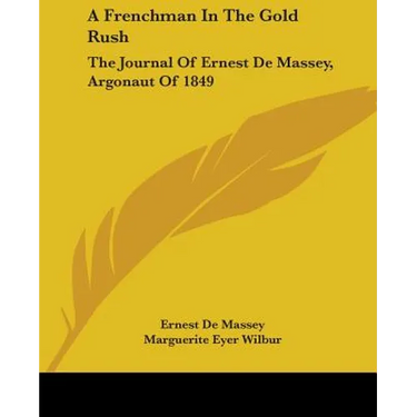 A Frenchman In The Gold Rush: The Journal Of Ernest De Massey, Argonaut Of 1849