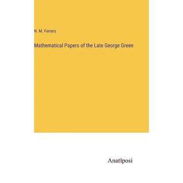 Mathematical Papers of the Late George Green