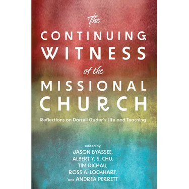 The Continuing Witness of the Missional Church: Reflections on Darrell Guder's Life and Teaching