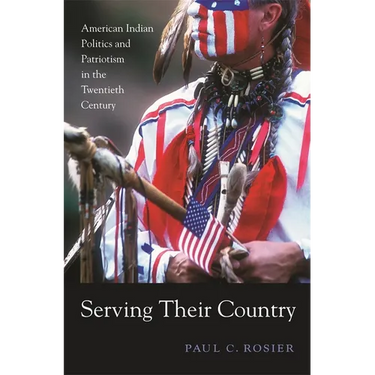 Serving Their Country: American Indian Politics and Patriotism in the Twentieth Century