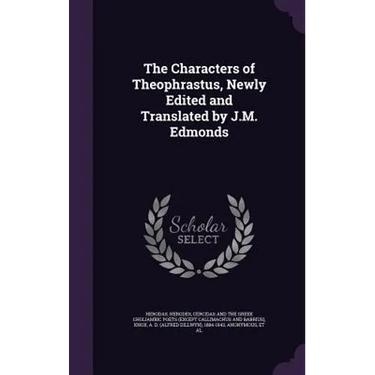 The Characters of Theophrastus, Newly Edited and Translated by J.M. Edmonds