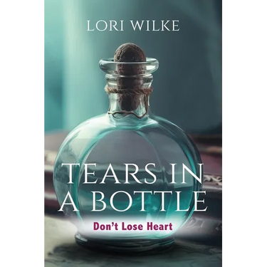 Tears in a Bottle: Don't Lose Heart
