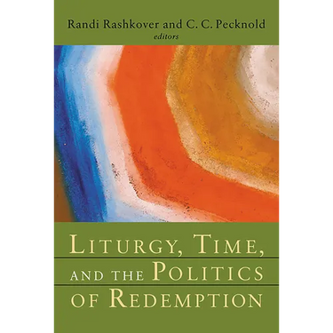 Liturgy, Time, and the Politics of Redemption