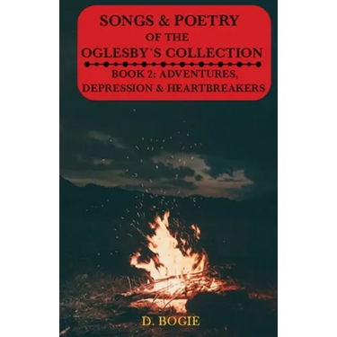Songs & Poetry of the Oglesby's Collection: Book 2: Adventures, Depression And Heartbreaks