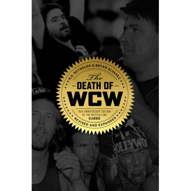 The Death of WCW: 10th Anniversary Edition of the Bestselling Classic -- Revised and Expanded