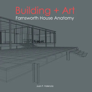 Building + Art: Farnsworth House Anatomy