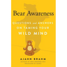 Bear Awareness: Questions and Answers on Taming Your Wild Mind