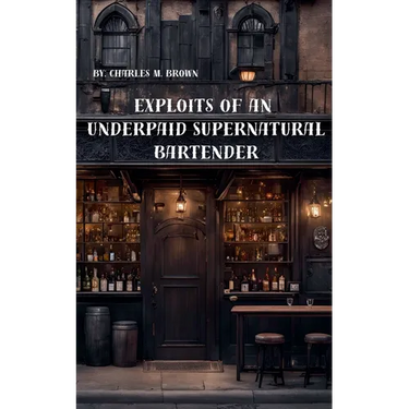 Exploits of an Underpaid Supernatural Bartender