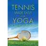 Tennis Made Easy and Yoga of Mind and Body