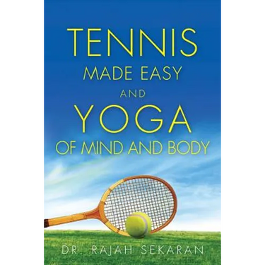 Tennis Made Easy and Yoga of Mind and Body