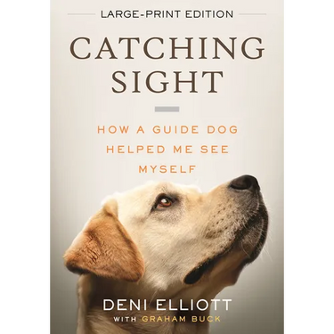 Catching Sight (LARGE PRINT EDITION): How A Guide Dog Helped Me See Myself