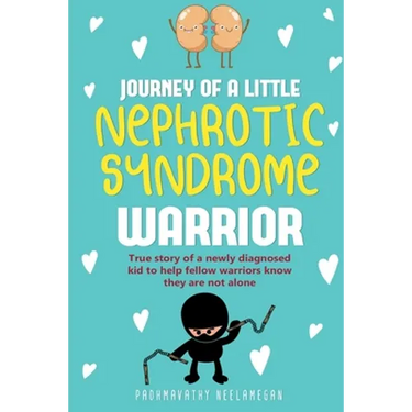 JOURNEY OF A little NEPHROTIC SYNDROME WARRIOR: True story of a newly diagnosed kid to help fellow warriors know they are not alone