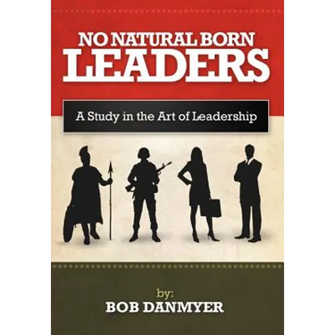 No Natural Born Leaders: A Study in the Art of Leadership