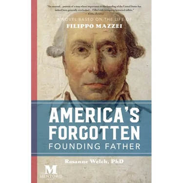 America's Forgotten Founding Father: A Novel Based on the Life of Filippo Mazzei