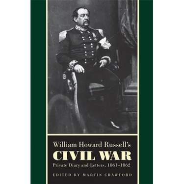 William Howard Russell's Civil War: Private Diary and Letters, 1861-1862