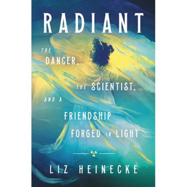 Radiant: The Dancer, the Scientist, and a Friendship Forged in Light