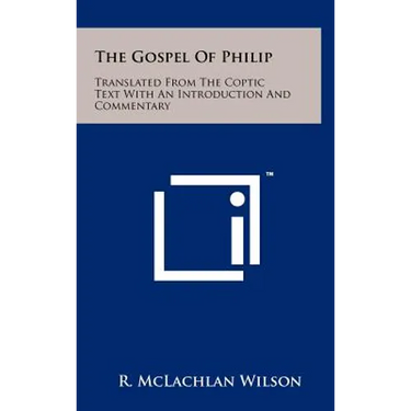 The Gospel of Philip: Translated from the Coptic Text with an Introduction and Commentary