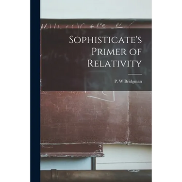 Sophisticate's Primer of Relativity