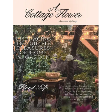 A Cottage Flower: Embracing the Simple Pleasures of Home & Garden