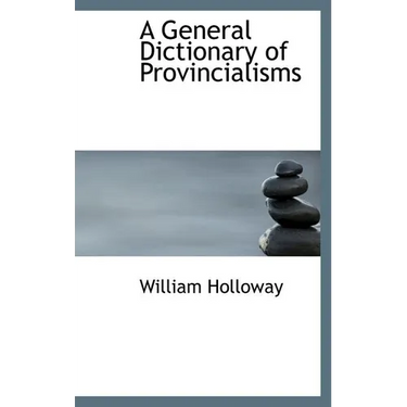 A General Dictionary of Provincialisms