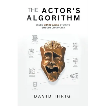 The Actor's Algorithm: Seven Brain-Based Steps to Embody Character