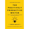 The Positively Productive Writer: How To Turn Your Creative Dreams Into Writing Reality