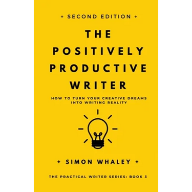The Positively Productive Writer: How To Turn Your Creative Dreams Into Writing Reality