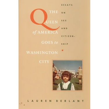 The Queen of America Goes to Washington City: Essays on Sex and Citizenship