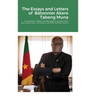 The Essays and Letters of Bâtonnier Akere Tabeng Muna: Compilation, Preface and Biography by Paul CHIY, BSc (Hons), MSc, LLB (Hons), LLM, PhD, MCIArb,
