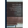 The Theory, Design and Construction of Induction Coils